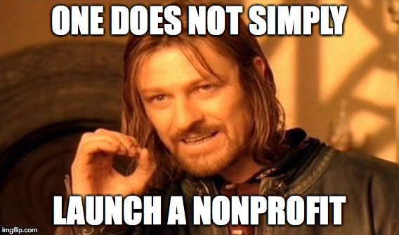 One does not simply launch a nonprofit.
