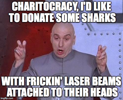 Charitocracy, I'd like to donate some sharks with frickin' laser beams attached to their heads