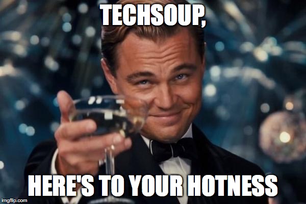 TechSoup, here's to your hotness