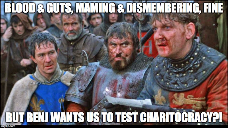 Blood & guts, maming & dismembering, fine, but Benj wants us to test Charitocracy?!