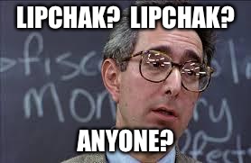 Lipchak? Lipchak? Anyone?