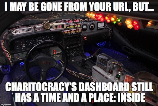 I may be gone from your URL, but Charitocracy's dashboard still has a time and a place: inside