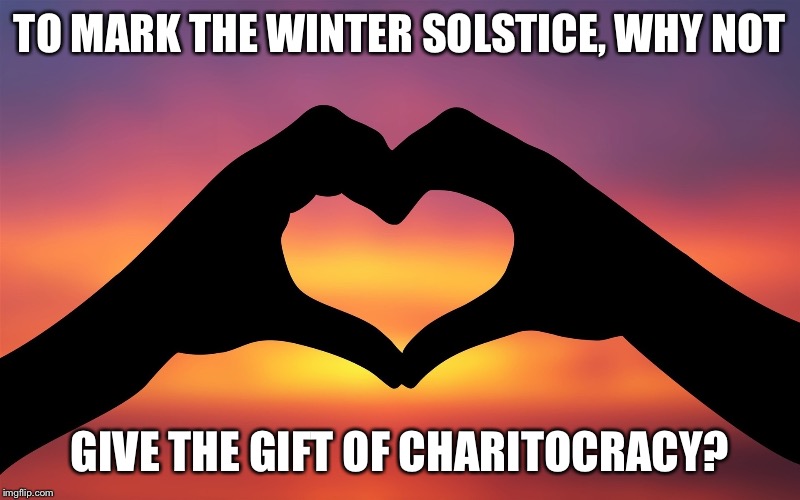 To mark the winter solstice, why not give the gift of Charitocracy?