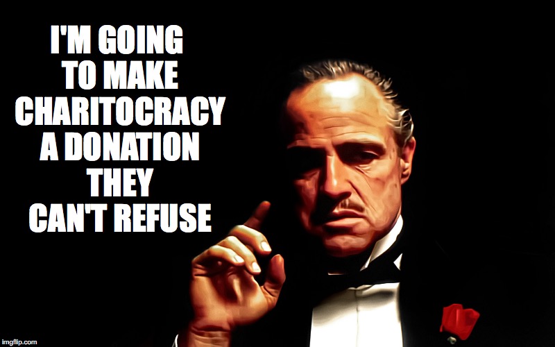 I'm going to make Charitocracy a donation they can't refuse.